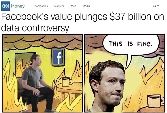 memes - facebook controversy meme - Cimn Money Companies Markets Teon Media Facebook's value plunges $37 billion on data controversy This Is Fine.
