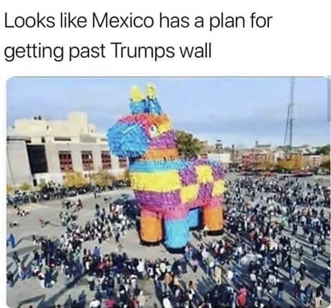 big pinata - Looks Mexico has a plan for getting past Trumps wall