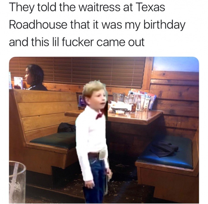 they told the waitress at texas roadhouse - They told the waitress at Texas Roadhouse that it was my birthday and this lil fucker came out
