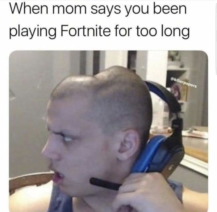 fortnite memes - When mom says you been playing Fortnite for too long