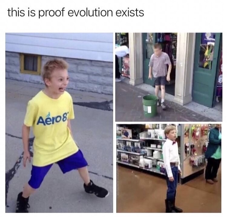 ya kid - this is proof evolution exists Aero8