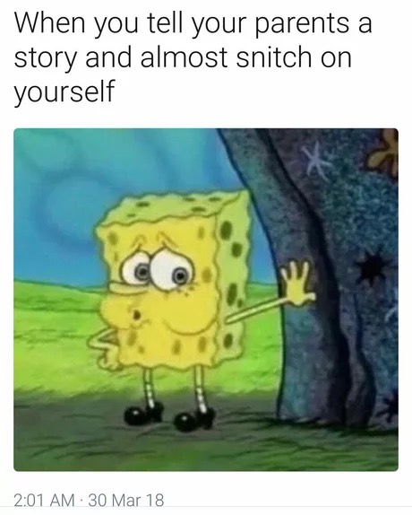 spongebob memes 2019 - When you tell your parents a story and almost snitch on yourself 30 Mar 18