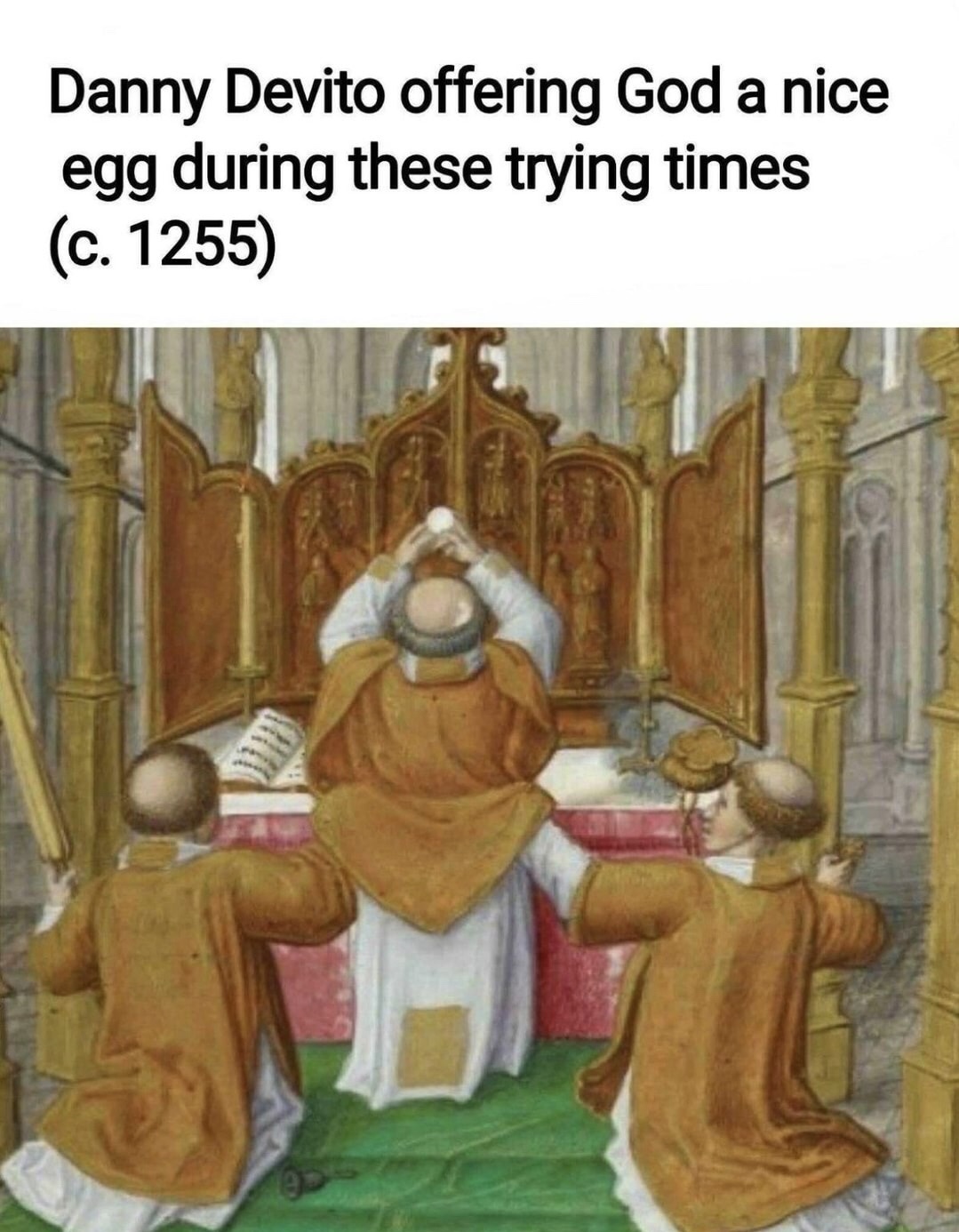 danny devito memes - Danny Devito offering God a nice egg during these trying times c. 1255