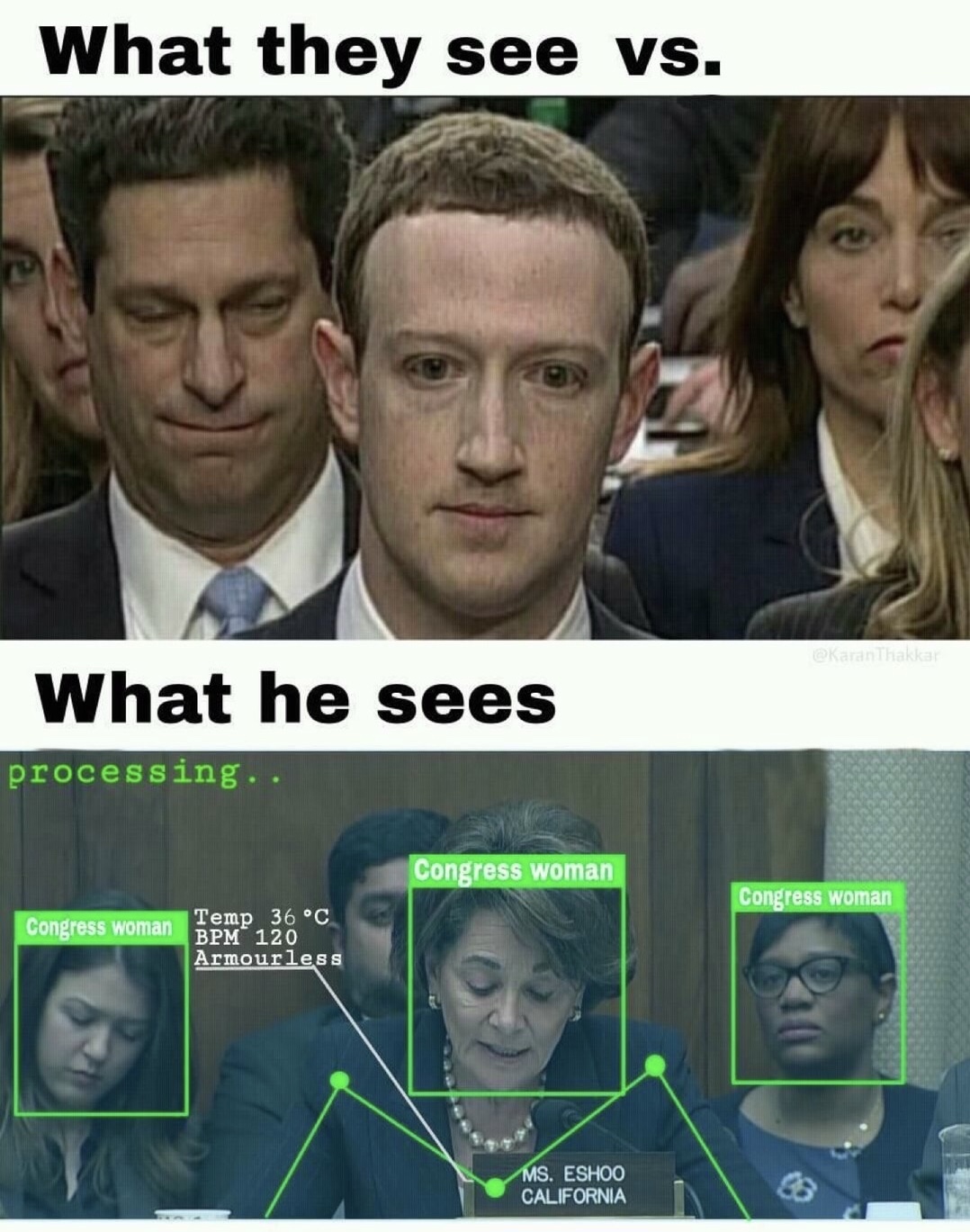 zuckerberg memes - What they see vs. What he sees processing.. Congress woman Congress woman Congress woman Temp 36 C Bpm 120 Armourless Ms. Eshoo California