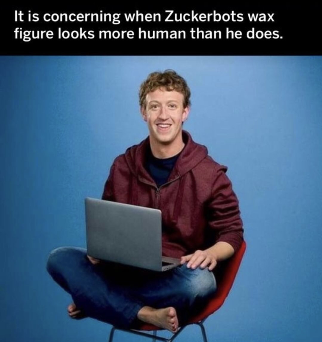 mark zuckerberg wax figure meme - It is concerning when Zuckerbots wax figure looks more human than he does.