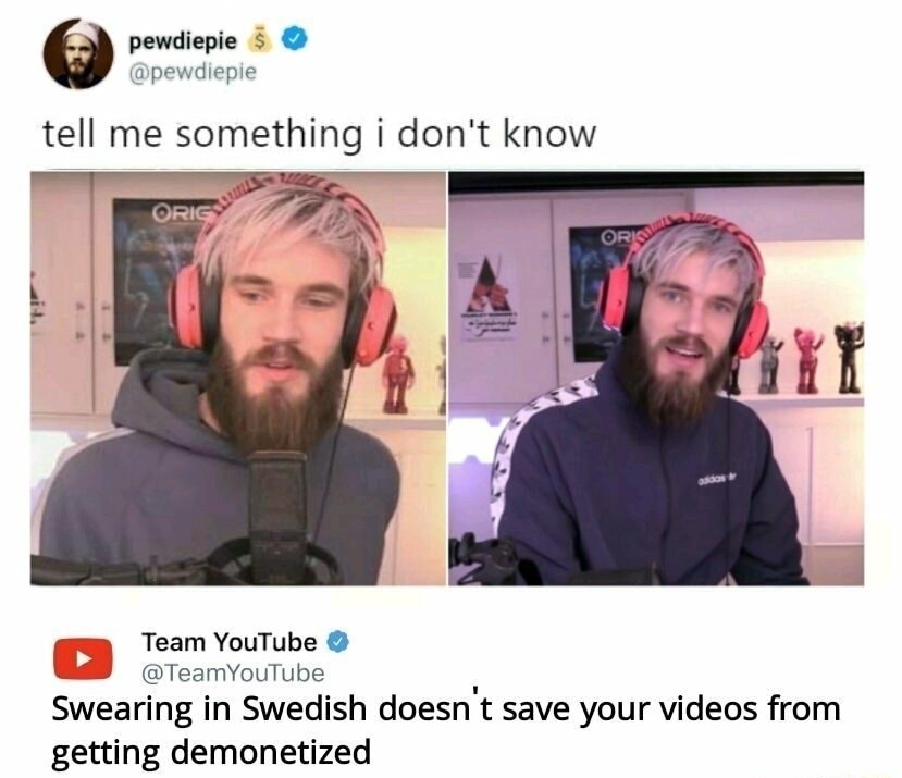 tell me something i don t know meme - pewdiepie tell me something i don't know Orig Team YouTube Swearing in Swedish doesn't save your videos from getting demonetized