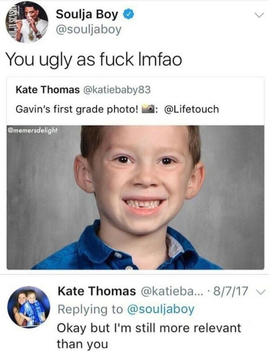 ugly little kid - Soulja Boy You ugly as fuck Imfao Kate Thomas Gavin's first grade photo! @ Kate Thomas ... . 8717 V Okay but I'm still more relevant than you