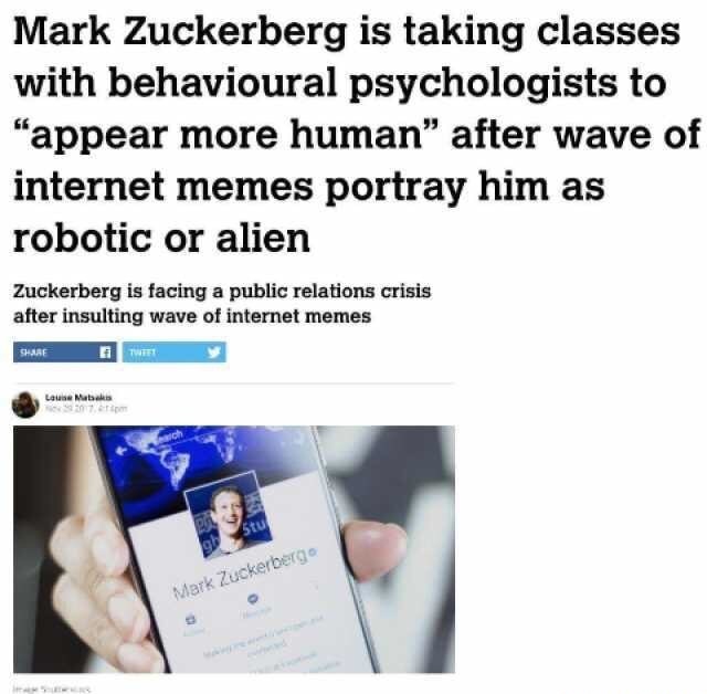 mark zuckerberg cambridge analytica - Mark Zuckerberg is taking classes with behavioural psychologists to "appear more human" after wave of internet memes portray him as robotic or alien Zuckerberg is facing a public relations crisis after insulting wave 
