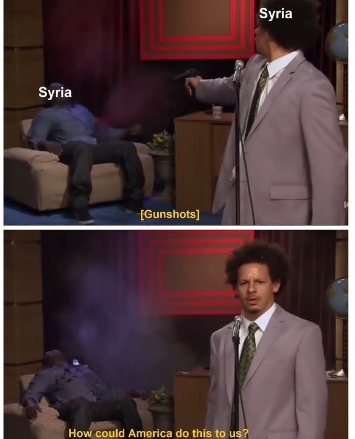 don t care about endgame meme - Syria Syria Gunshots How could America do this to us?