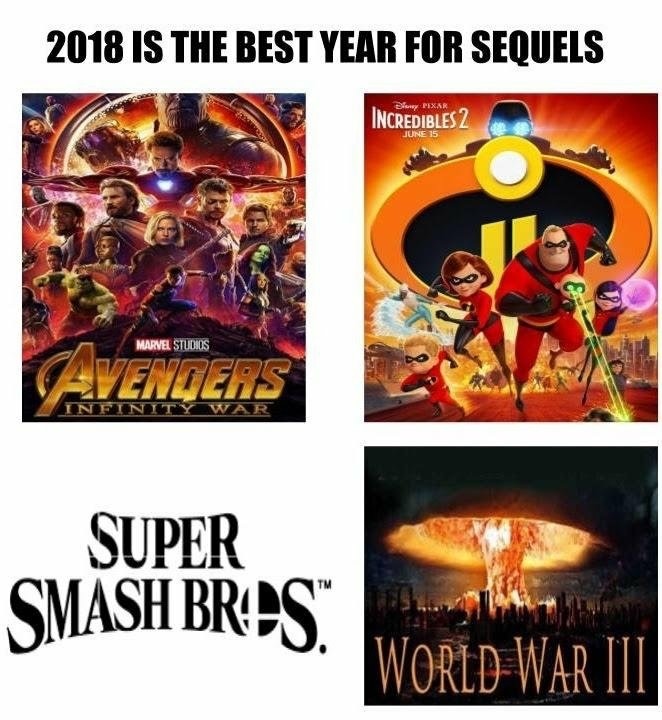 2018 is the best year for sequels - 2018 Is The Best Year For Sequels Diry Pixar INCREDIBLES2 June 15 Marvel Studios Infinity War Super Smash Brics World War Iii