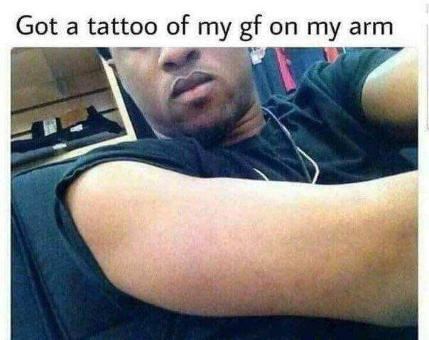 got a tattoo of my dad meme - Got a tattoo of my gf on my arm