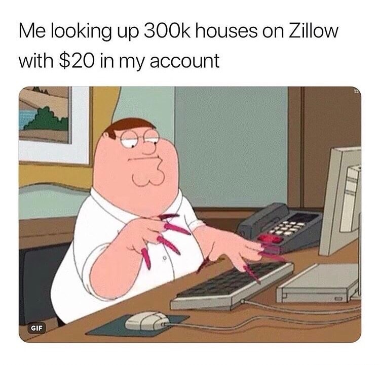 peter griffin long nails meme - Me looking up houses on Zillow with $20 in my account Gif