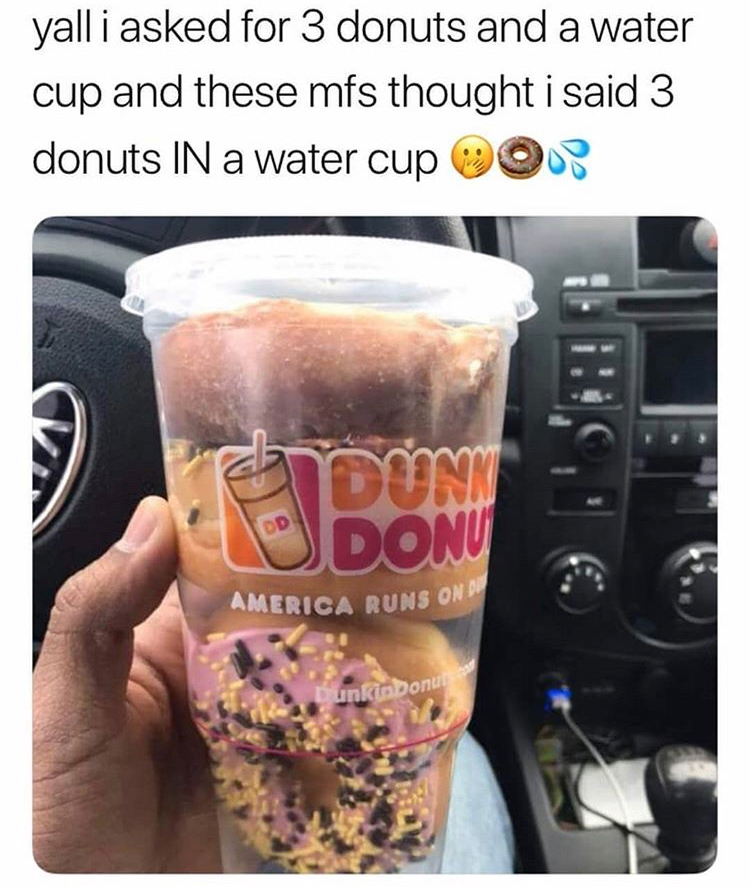 donuts in a can - yall i asked for 3 donuts and a water cup and these mfs thought i said 3 donuts In a water cup 20 America Runs On union