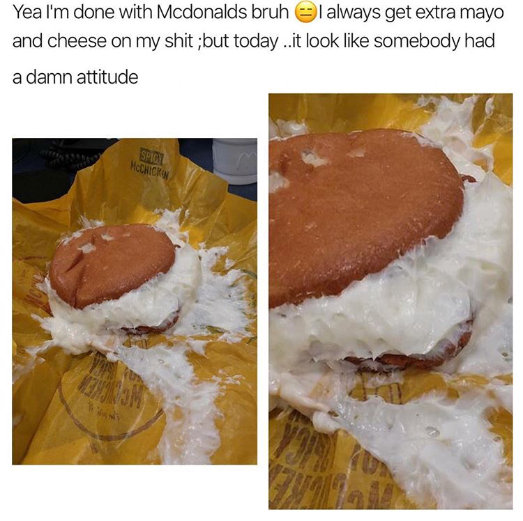 mc cum sandwich - Yea I'm done with Mcdonalds bruh l always get extra mayo and cheese on my shit;but today ..it look somebody had a damn attitude Corica