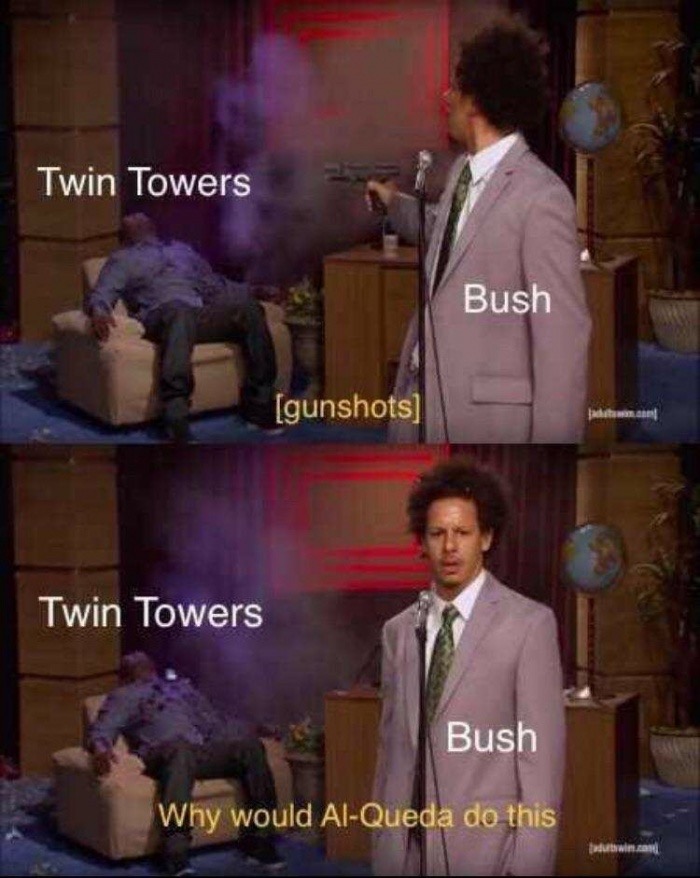 would they do this meme - Twin Towers Bush gunshots Twin Towers Bush Why would AlQueda do this Dadurwin.com