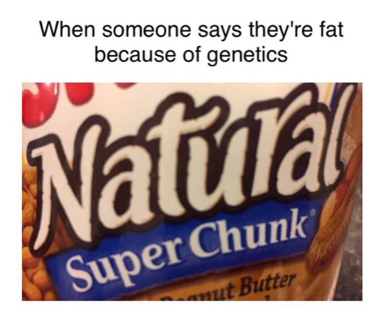 chocolate bar - When someone says they're fat because of genetics Natura Super Chunk ut Butter