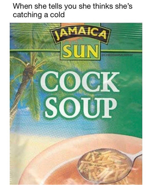 rude food names - When she tells you she thinks she's catching a cold Jamaica Sun Cock Soup