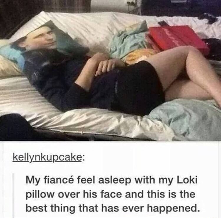 Loki - kellynkupcake My fianc feel asleep with my Loki pillow over his face and this is the best thing that has ever happened.