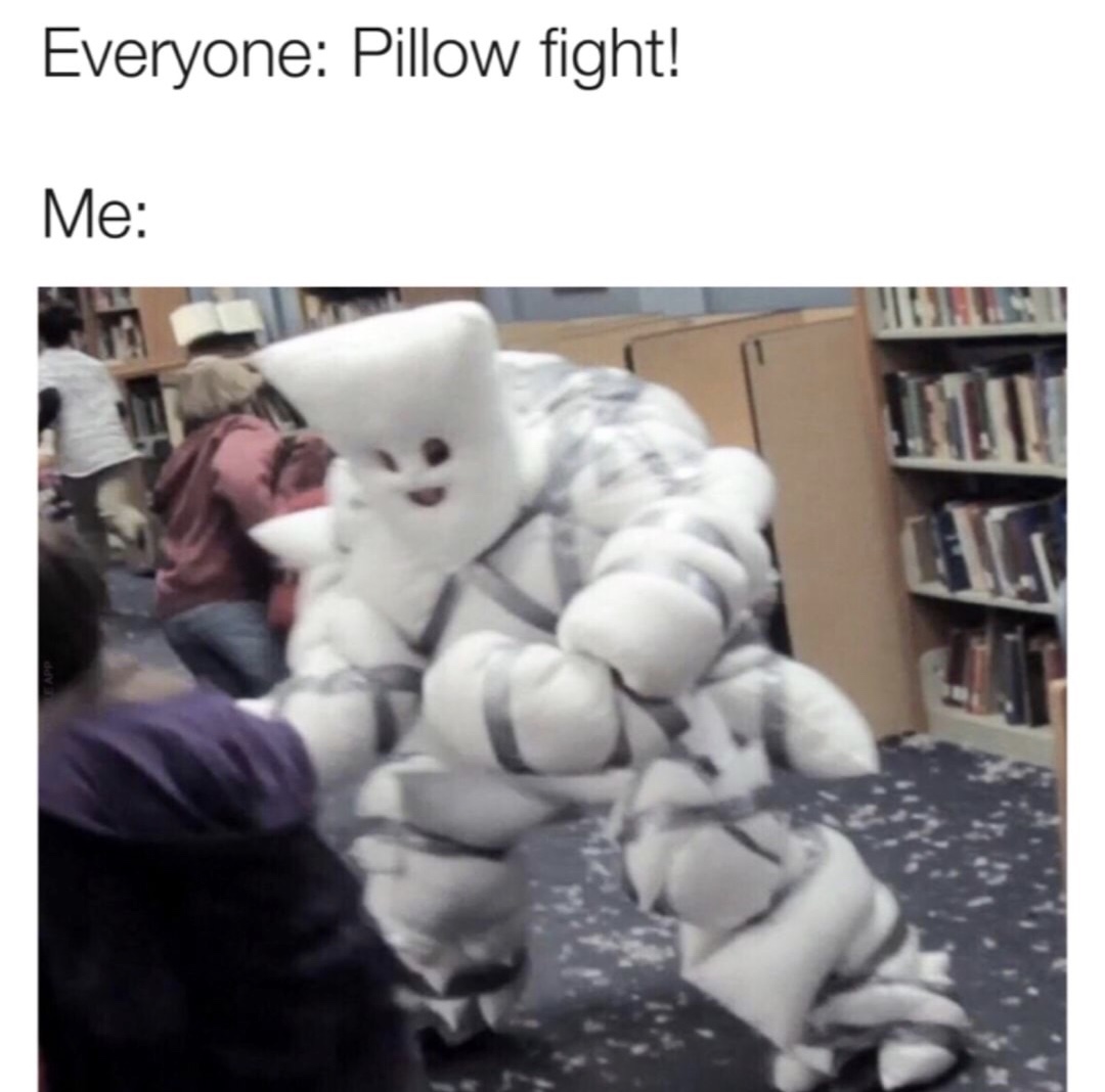 pillowman meme - Everyone Pillow fight! Me