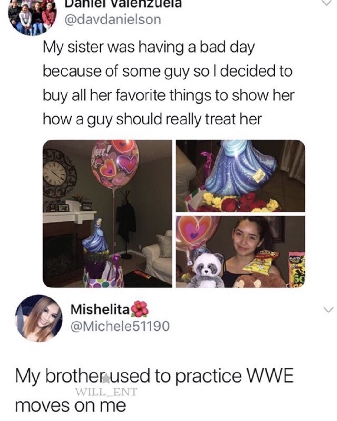 having a sister meme - Daniel Valenzuela My sister was having a bad day because of some guy so I decided to buy all her favorite things to show her how a guy should really treat her Mishelita My brother used to practice Wwe moves on me WILL_ENT
