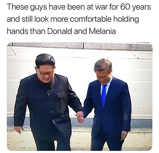 memes - moon jae in funny - These guys have been at war for 60 years and still look more comfortable holding hands than Donald and Melania