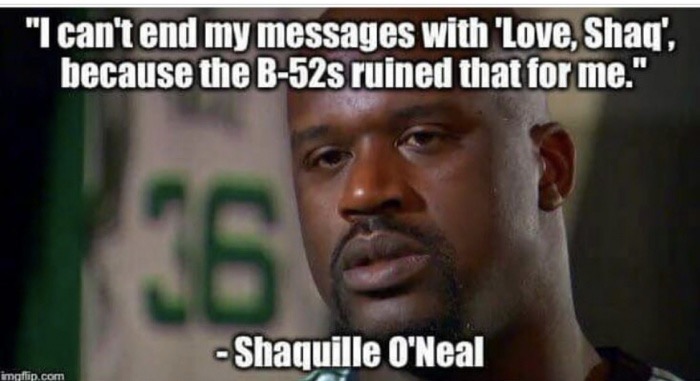 memes - rock lobster memes - "I can't end my messages with 'Love, Shaq', because the B52s ruined that for me." K62 Shaquille O'Neal imgflip.com