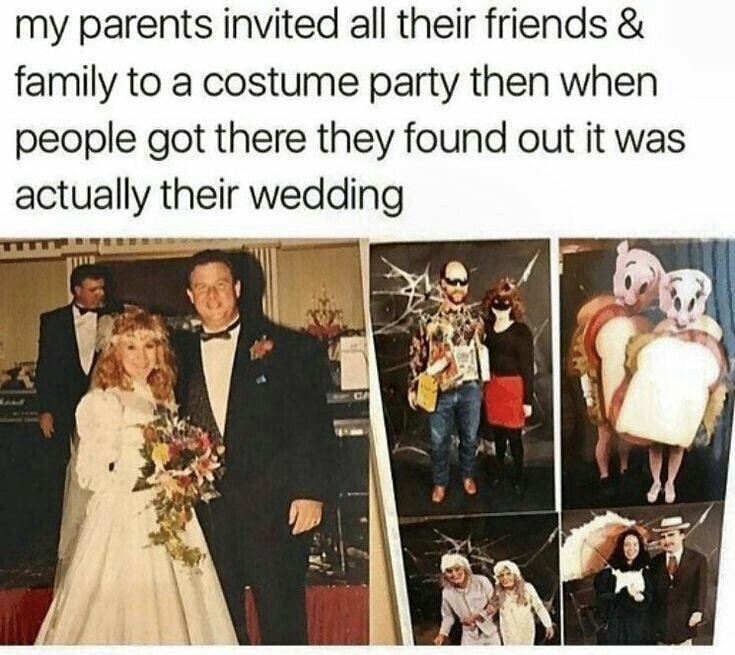 memes - wedding meme - my parents invited all their friends & family to a costume party then when people got there they found out it was actually their wedding