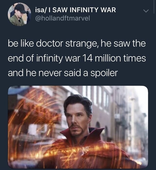 memes - doctor strange saw 14 million - isal Saw Infinity War be doctor strange, he saw the end of infinity War 14 million times and he never said a spoiler