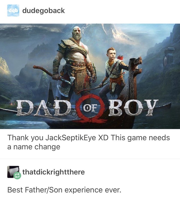 memes - db dudegoback Dad Of Boy Thank you JackSeptikEye Xd This game needs a name change thatdickrightthere Best FatherSon experience ever.