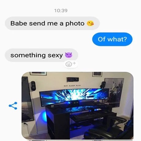memes - show me something sexy - Babe send me a photo Of what? something sexy