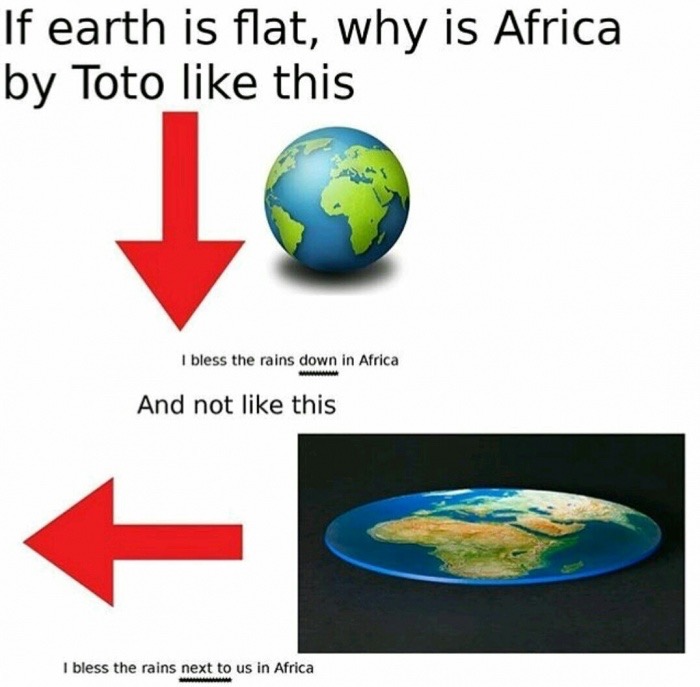 memes - toto africa meme - If earth is flat, why is Africa by Toto this I bless the rains down in Africa And not this I bless the rains next to us in Africa