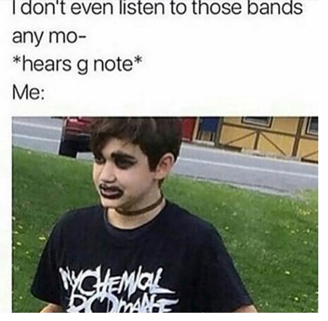 memes - emo memes - I don't even listen to those bands any mo hears g note Me Nchenol