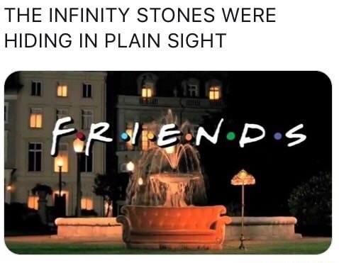 memes - friends infinity war meme - The Infinity Stones Were Hiding In Plain Sight R Ie.N.D.s