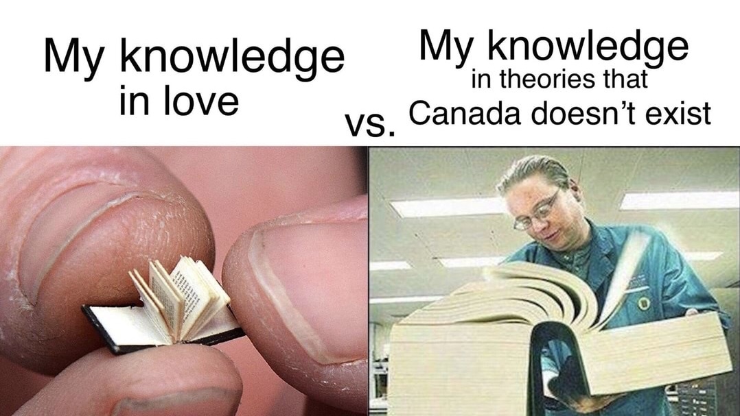 memes - book of what women want - My knowledge in love My knowledge in theories that Canada doesn't exist