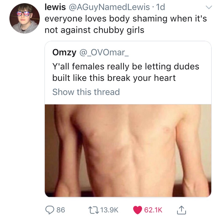 memes - body shaming meme - lewis 1d everyone loves body shaming when it's not against chubby girls Omzy Y'all females really be letting dudes built this break your heart Show this thread 86 I