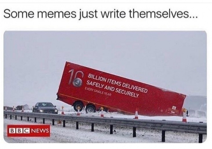 memes - some memes just write themselves - Some memes just write themselves... Billion Items Delivered Safely And Securely Every Single Year Bbc News