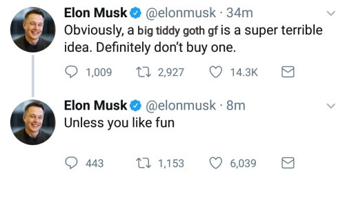 elon musk prostitutes - Elon Musk . 34m Obviously, a big tiddy goth gf is a super terrible idea. Definitely don't buy one. 1,00927 2,927 9 Elon Musk . 8m Unless you fun 443 27 1,153 6,039 g