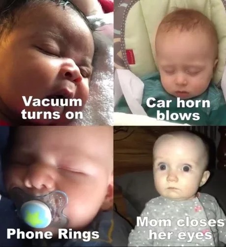 baby sleep meme - Vacuum turns on Car horn blows Mom closes her eyes Phone Rings