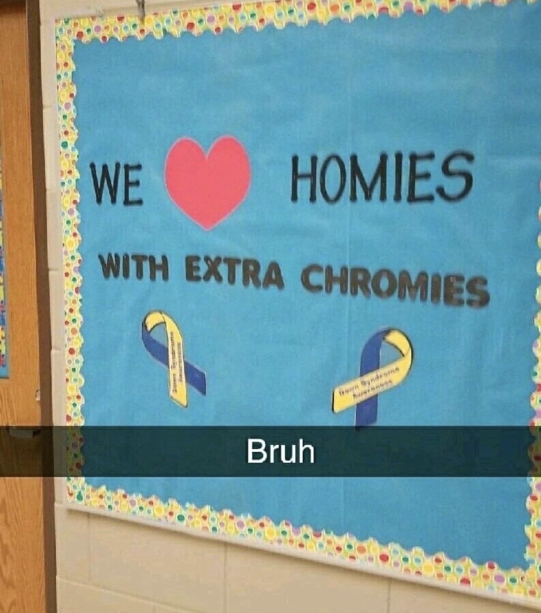 we love homies with extra chromies - Homies With Extra Chromies Bruh