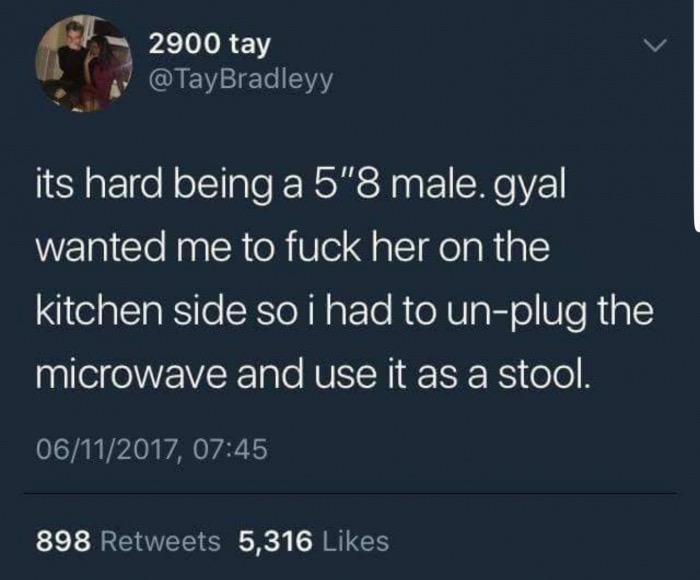 2900 tay its hard being a 5"8 male. gyal wanted me to fuck her on the kitchen side so i had to unplug the microwave and use it as a stool. 06112017, 898 5,316