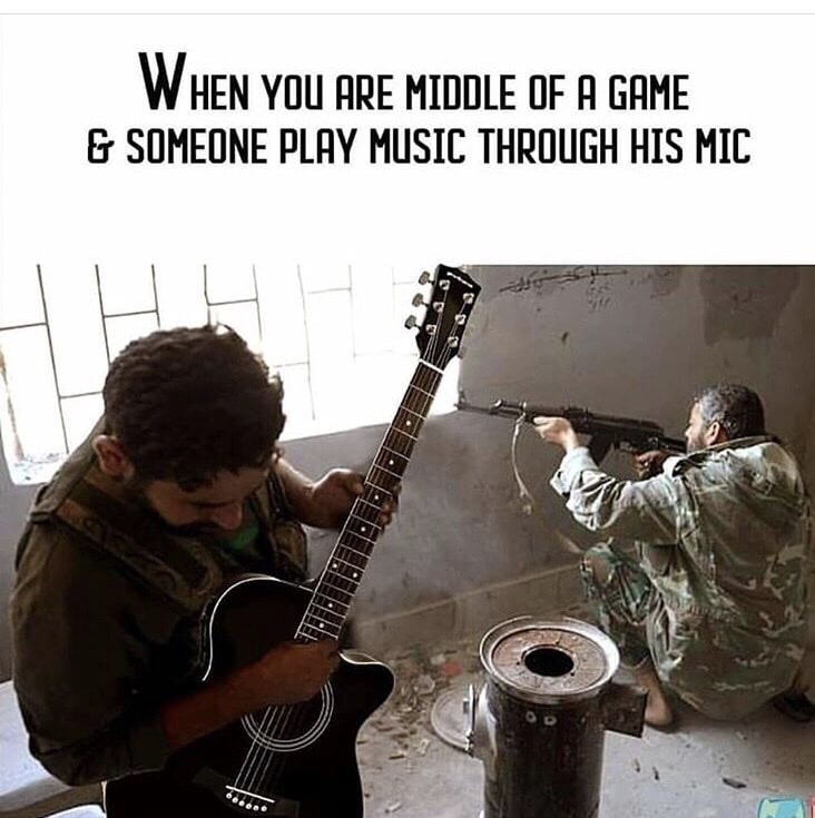 memes - someone plays music in game - When You Are Middle Of A Game & Someone Play Music Through His Mic