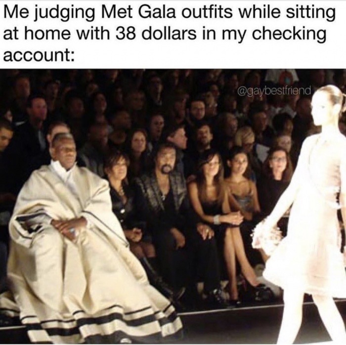 memes - me judging met gala meme - Me judging Met Gala outfits while sitting at home with 38 dollars in my checking account