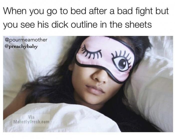 memes - deep sleeping girl - When you go to bed after a bad fight but you see his dick outline in the sheets Mohstly Fresh.com