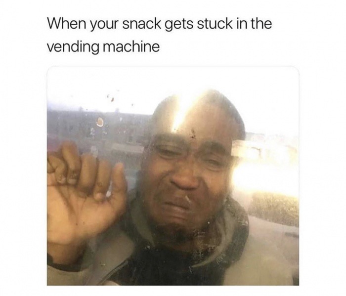 memes - snack stuck in vending machine - When your snack gets stuck in the vending machine