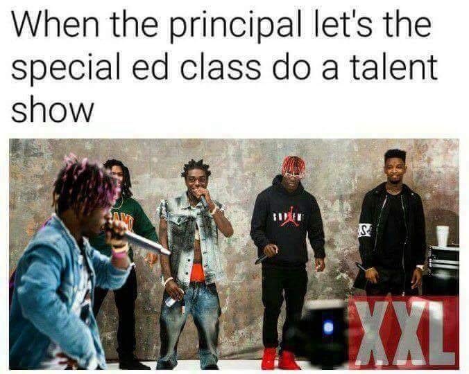 memes - xxl freshman 2016 cypher - When the principal let's the special ed class do a talent show Sun