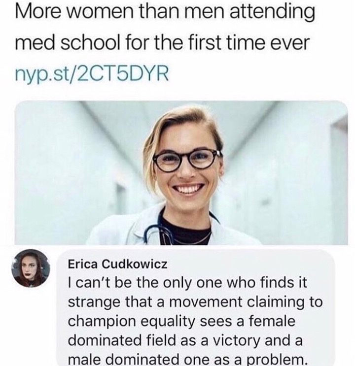 memes - women need house husbands - More women than men attending med school for the first time ever nyp.st2CT5DYR Erica Cudkowicz I can't be the only one who finds it strange that a movement claiming to champion equality sees a female dominated field as 