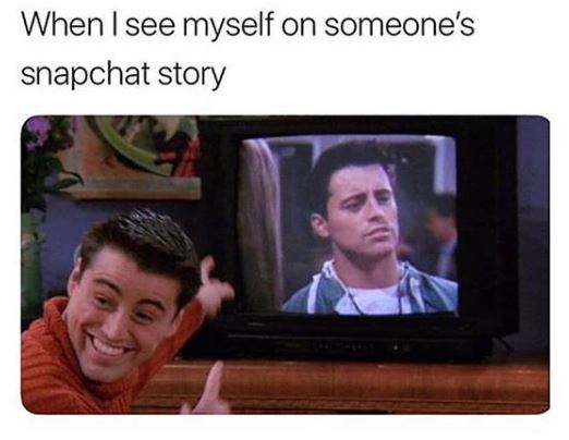memes - joey friends meme tv - When I see myself on someone's snapchat story