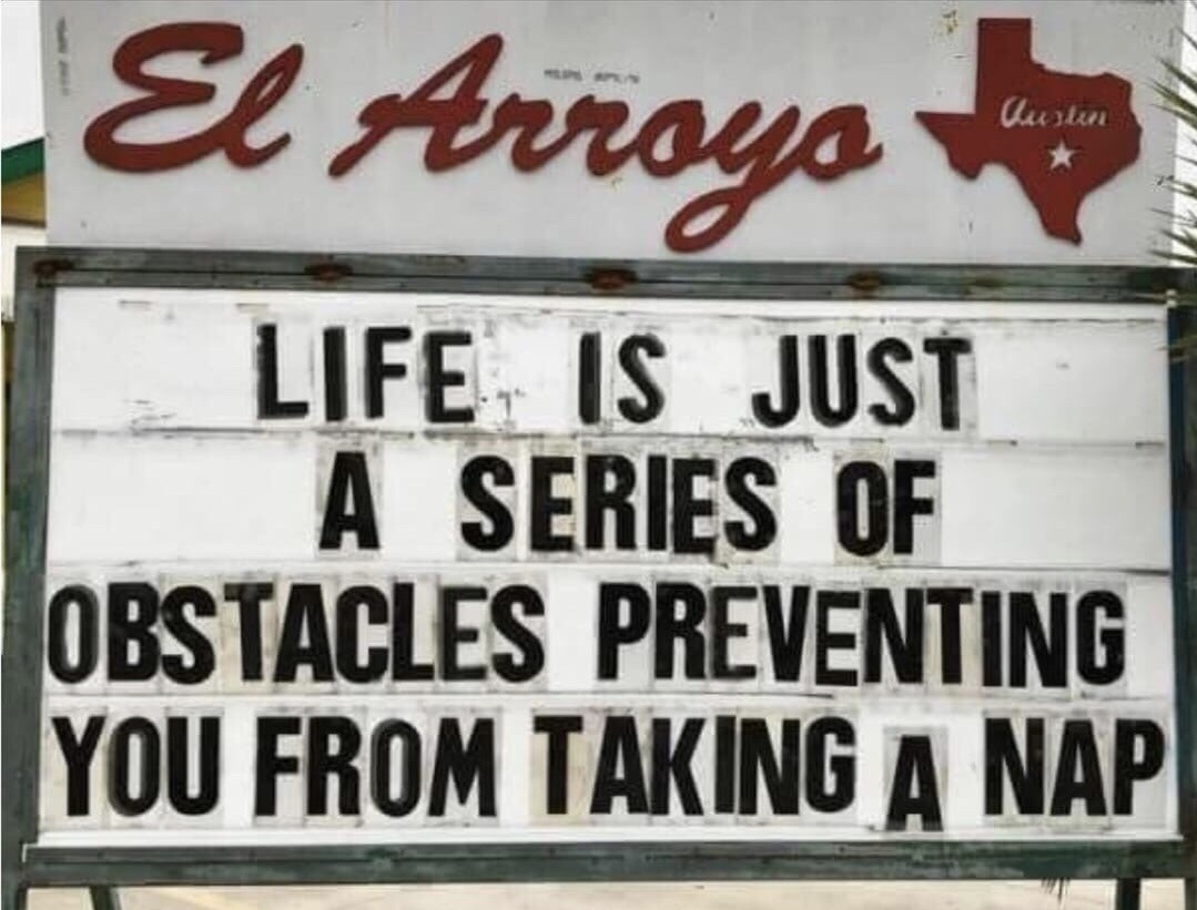 memes - nap funny memes - El Arroyo Gustun Life Is Just A Series Of Mobstacles Preventing You From Taking A Nap