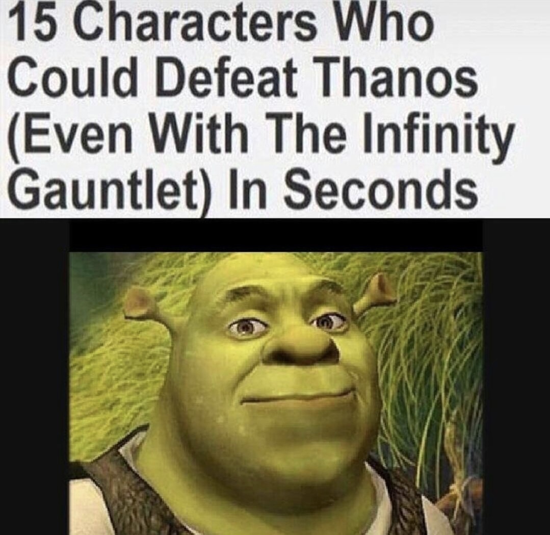 dank memes shrek - 15 Characters Who Could Defeat Thanos Even With The Infinity Gauntlet In Seconds