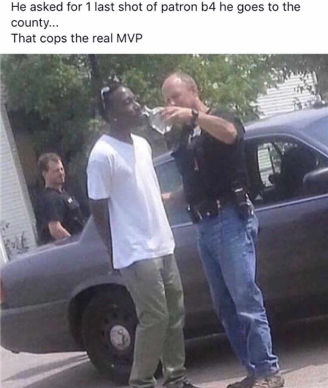 only in chicago memes - He asked for 1 last shot of patron b4 he goes to the county... That cops the real Mvp